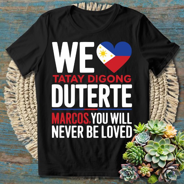 Camiseta AMAMOS Tatay Digong Duterte, Você NUNCA Será (Criador carregado)