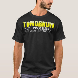 Camiseta Amanhã não está prometido, faça-os sair hoje