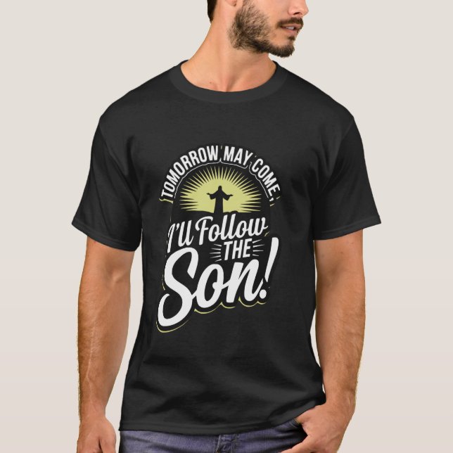 Camiseta Amanhã Pode Vir, mas Eu Sigo o Filho! (Frente)