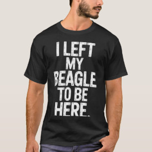 Camiseta Amante de cachorro Beagle dizendo que deixei meu B