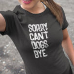 Camiseta Amante de Cachorro Desculpe Não Engraçado<br><div class="desc">Este design foi criado através da arte digital. Pode ser personalizado escolhendo a opção personalizar mais. Entre em contato comigo em colorflowcreations@gmail.com se você quiser usar este design em outro produto. Veja mais das minhas criações ou siga-me em www.facebook.com/colorflowcreations,  www.instagram.com/colorflowcreations,  www.twitter.com/colorflowart e www.pinterest.com/colorflowcreations.</div>