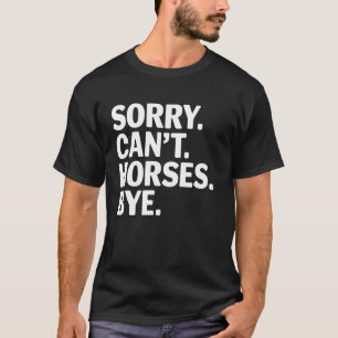 Camiseta Amante de Cavalos Desculpe Não Pode Cavalos Tchau