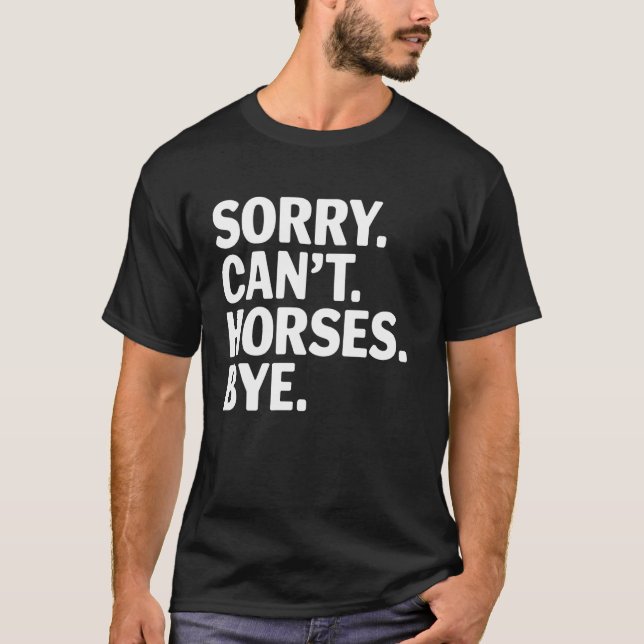Camiseta Amante de Cavalos Desculpe Não Pode Cavalos Tchau  (Frente)