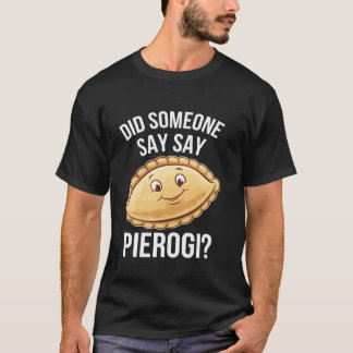 Camiseta Amante de Pierogi Engraçado Alguém Disse Pierogi P