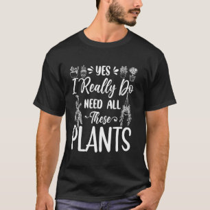 Camiseta Amante de Plantas Engraçado Sim Eu Preciso de Toda