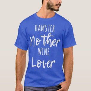Camiseta Amante De Vinho Mãe De Hamster - Engraçado Dizen