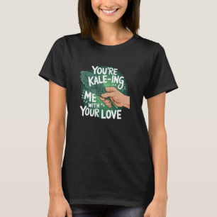 Camiseta Amante do Legume Couve, Você Está Me Deixando Louc