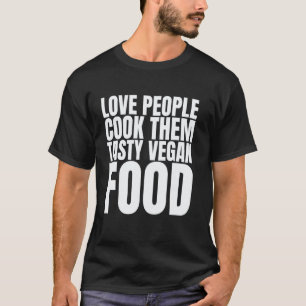 Camiseta Amar Pessoas Cozinhar-lhes Comida Vegana Gostosa C