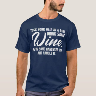 Camiseta Amarre o Cabelo num Coque Beba um Pouco de Vinho C
