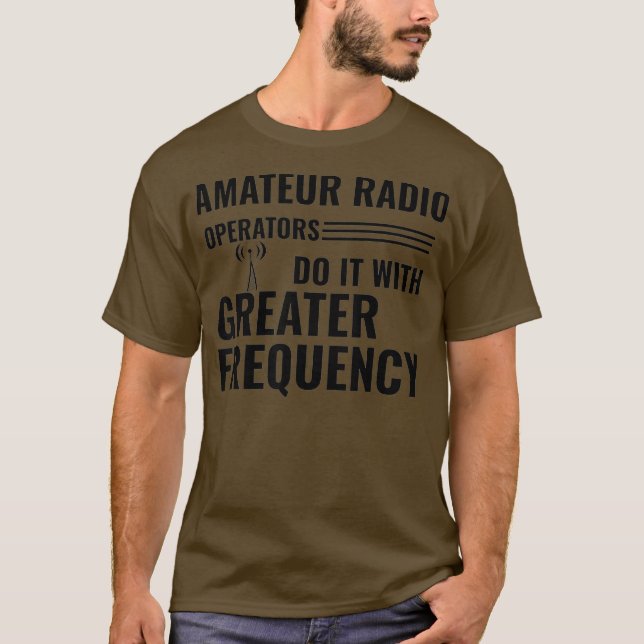 Camiseta Amateur Radio Operators Do It With Greater (Frente)
