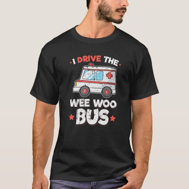 Camiseta Ambulância - Paramédico I Dirige O Ônibus Wee Woo (Frente)