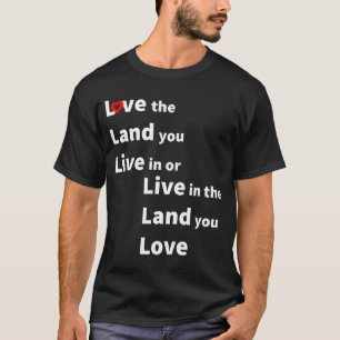 Camiseta Ame a terra em que você vive ou viva na terra que 