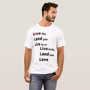 Camiseta Ame a terra em que você vive ou viva na terra que