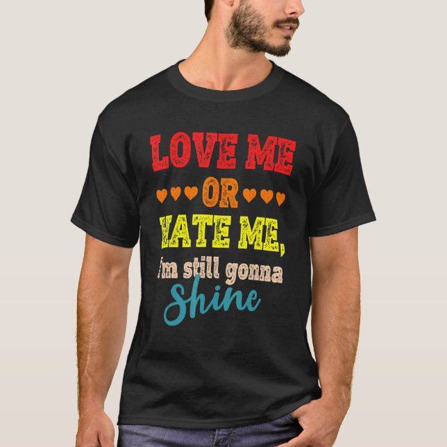 Camiseta Ame-me ou odeie-me. Ainda vou brilhar 3 (Frente)