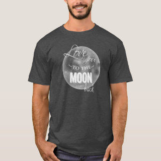 Camiseta Ame-o à lua e à parte traseira