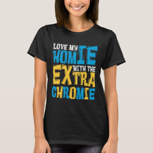 Camiseta Ame O Meu Homie Com A Síndrome De Chromie Extra Pa