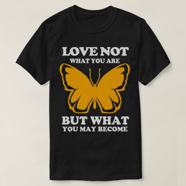 Camiseta Ame O Que Você Pode Se Tornar Monarca Borboleta (Frente do Design)