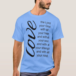 Camiseta Ame O Senhor Seu Deus Com Todo Seu Coração Christi