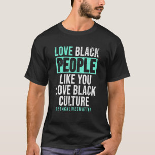 Camiseta Ame Pessoas Negras Como Você Ama Black Culture Bla