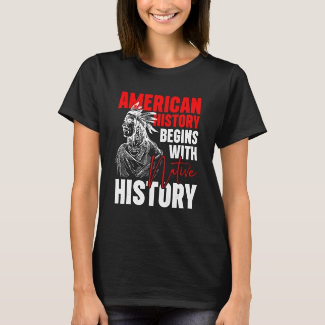 Camiseta American History Begins With Native History (Frente)