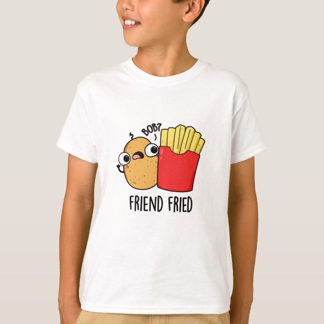 Camiseta Amigo Fried Funny Fries Franceses Fries Pun (Frente)