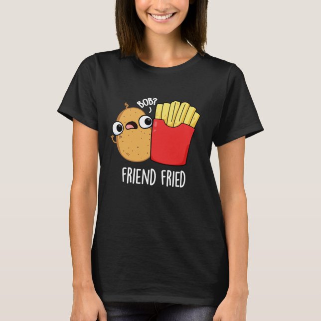 Camiseta Amigo Fried Funny Fries Franceses Fries Pun Dark B (Frente)