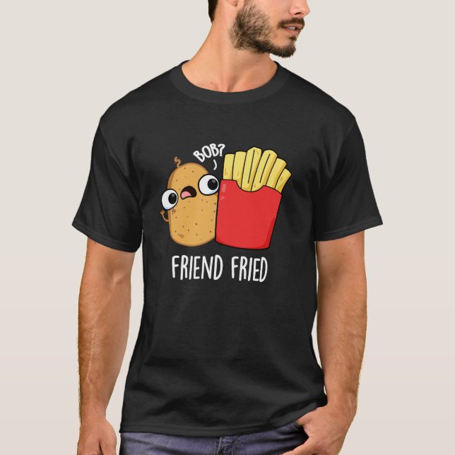 Camiseta Amigo Fried Funny Fries Franceses Fries Pun Dark B (Frente)
