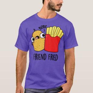 Camiseta Amigo Fried Funny Fries Franceses Pun 1
