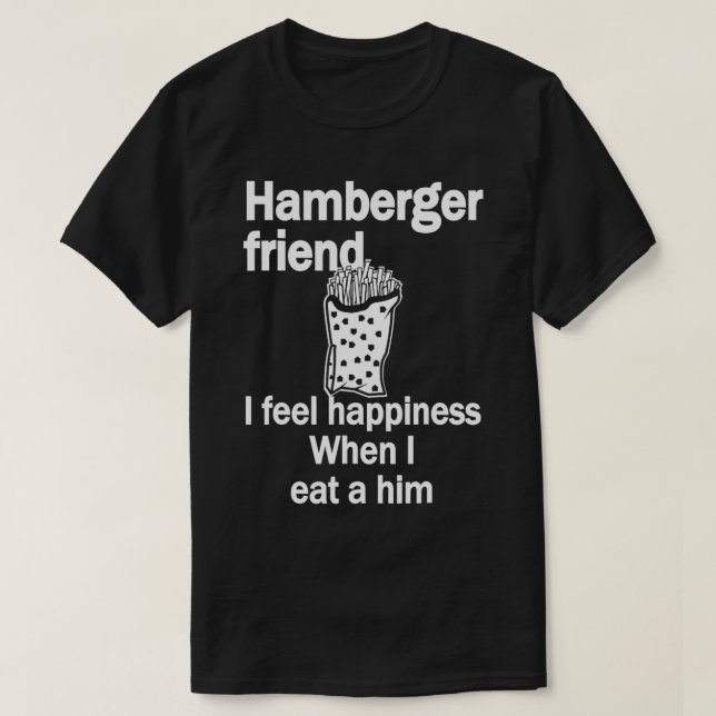 Camiseta Amigo Hamberger, Sinto Felicidade Quando Como Um E (Frente do Design)
