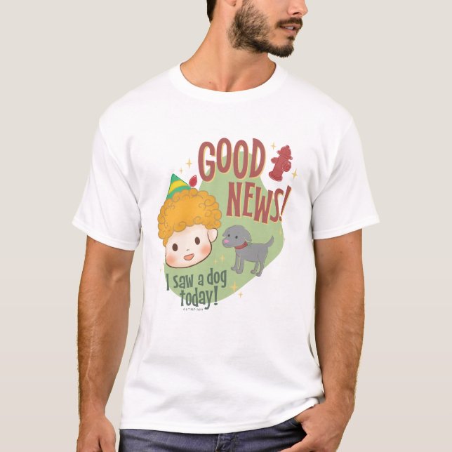 Camiseta Amigo, o Elf Boas Notícias! Eu vi um cachorro hoje (Frente)