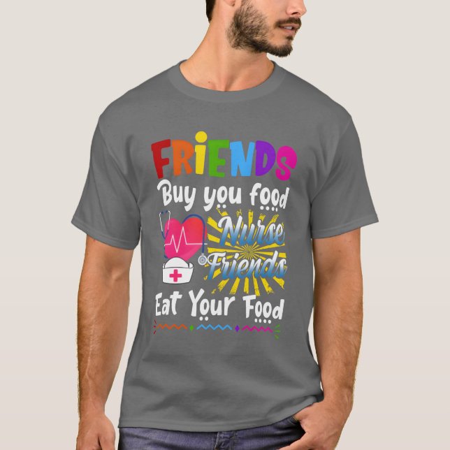 Camiseta Amigos Comprar Você Comida Enfermeiros Amigos Coma (Frente)