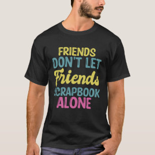 Camiseta Amigos de Scrapbooking Não Deixam Amigos Escrevere