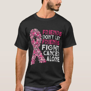 Camiseta Amigos Não Deixam Amigos Canceres Lutarem Sozinhos