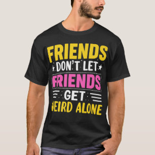 Camiseta Amigos Não Deixam Amigos Ficarem SozinhosAmizade