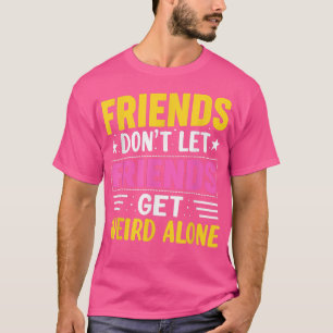 Camiseta Amigos Não Deixam Amigos Ficarem SozinhosAmizade