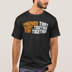 Camiseta Amigos Que Suam Juntos Fiquem Juntos