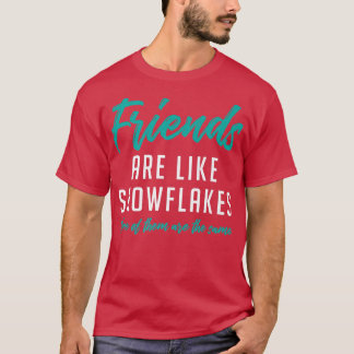 Camiseta Amigos São Como Flocos De Neve Nenhum Dos Amigos D