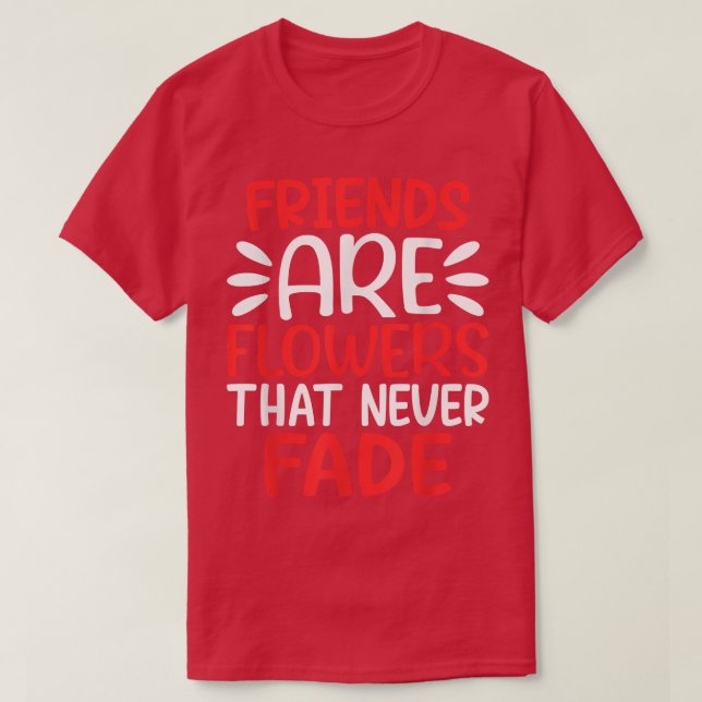 Camiseta Amigos são Flores que Nunca Desaparecem Amizade BF (Frente do Design)