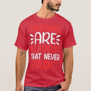 Camiseta Amigos são Flores que Nunca Desaparecem Amizade BF