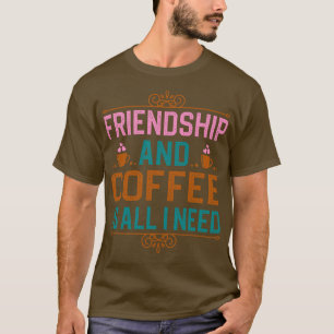 Camiseta Amizade E Café É Tudo Que Preciso.