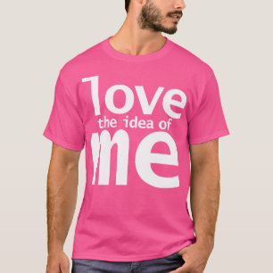 Camiseta Amo a ideia de mim citações engraçadas