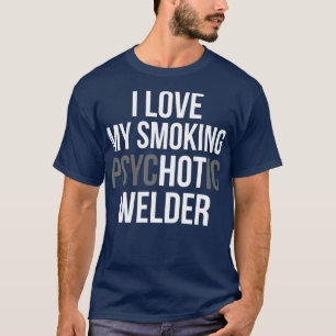Camiseta Amo Meu Soldador Psicótico Fumante Orgulhoso T Sh