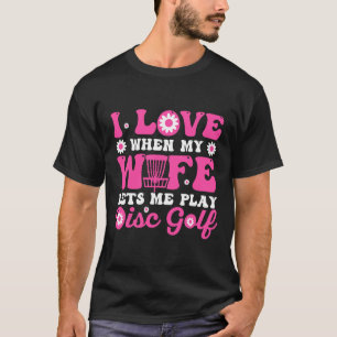 Camiseta Amo Quando Minha Esposa Me Deixa Jogar Disc Golf R