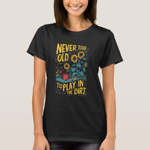 Camiseta Amor de jardinagem engraçado Planta nunca é velha 