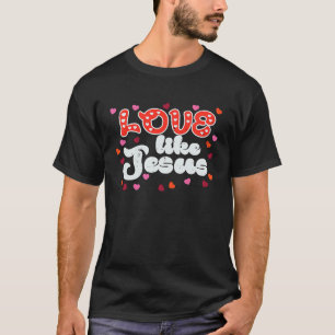 Camiseta Amor dia de os namorados Como Jesus Mulheres Crist