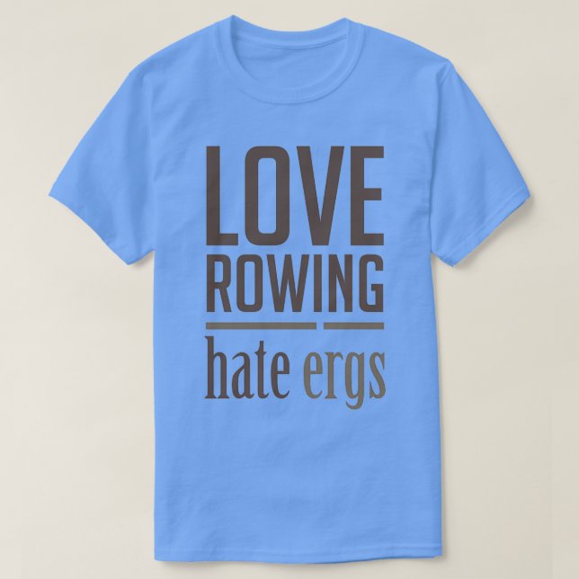 Camiseta Amor Removendo Ódio Ergs Funny Rowers Design (Frente do Design)