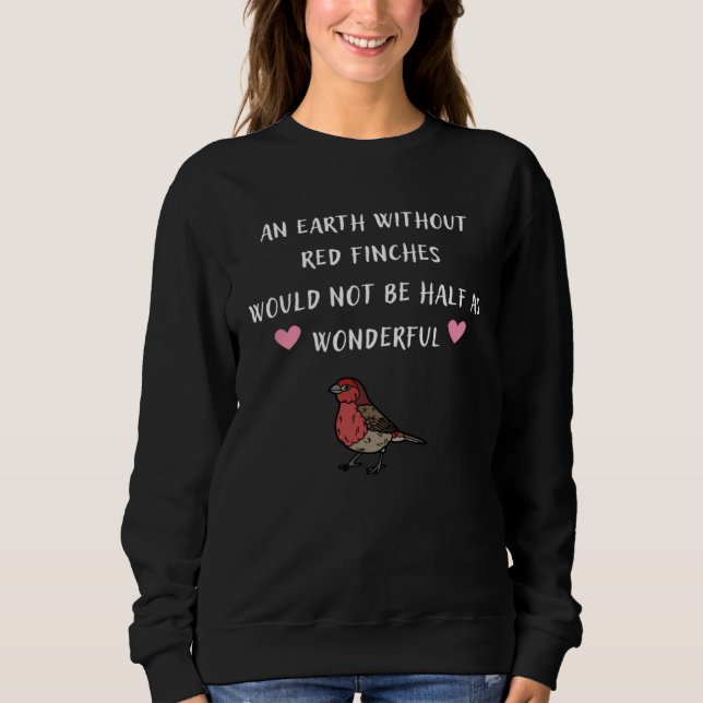 Camiseta An Earth Without Red Finches Would Not Be Half As  (Frente)