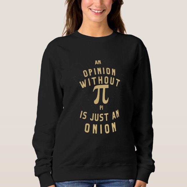 Camiseta An Opinion Without Pi Is Just An Onion Math Teache (Frente)