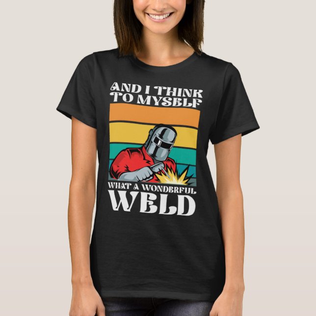 Camiseta And i think to myself what a wonderful weld (Frente)