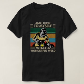 Camiseta And I Think To Myself What A Wonderful Weld